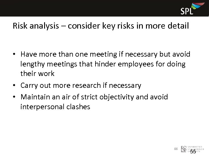 Risk analysis – consider key risks in more detail • Have more than one