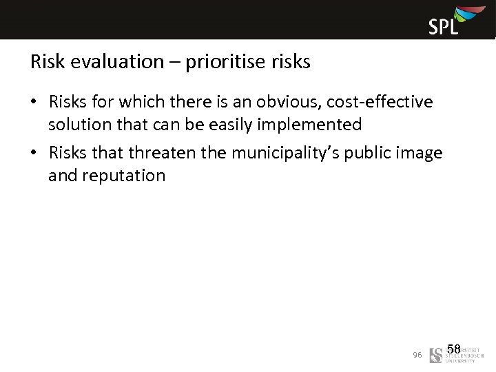 Risk evaluation – prioritise risks • Risks for which there is an obvious, cost-effective