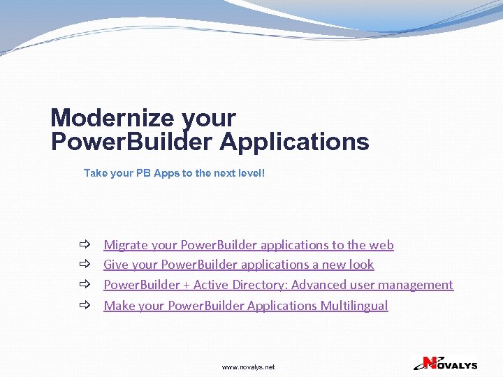 Modernize your Power. Builder Applications Take your PB Apps to the next level! Migrate