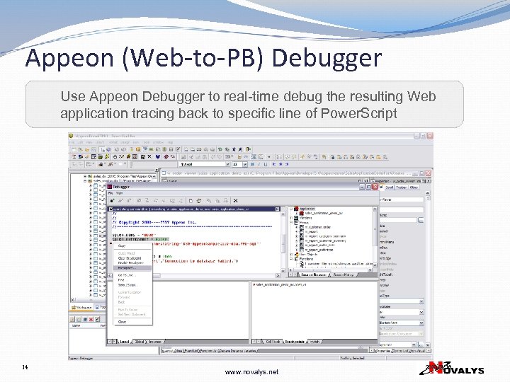 Appeon (Web-to-PB) Debugger Use Appeon Debugger to real-time debug the resulting Web application tracing