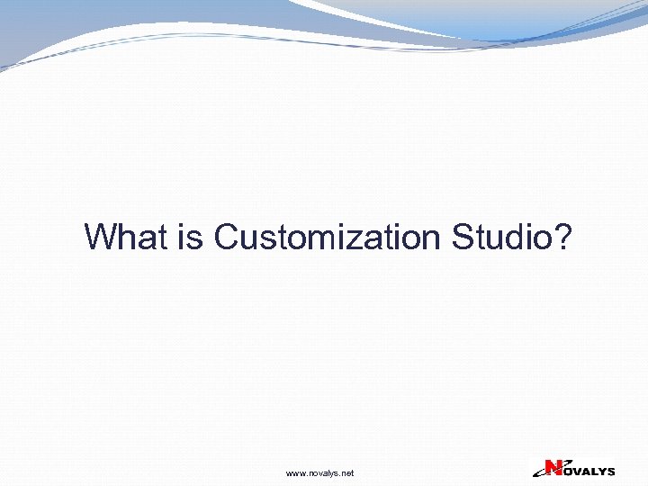 What is Customization Studio? www. novalys. net 