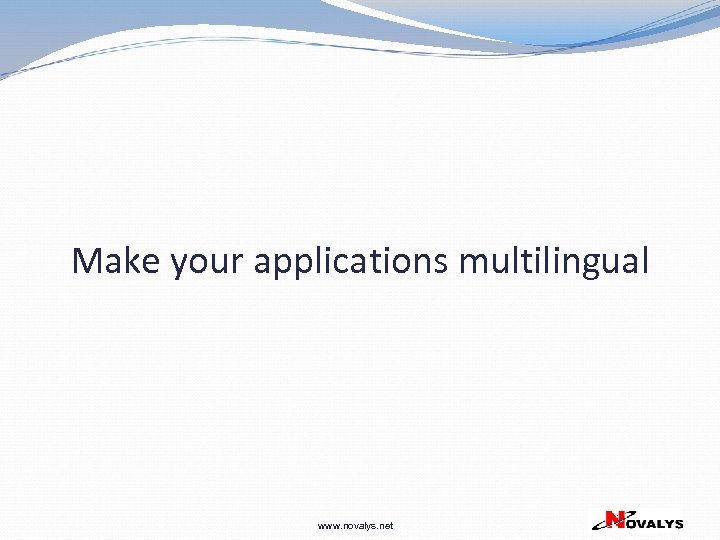 Make your applications multilingual www. novalys. net 