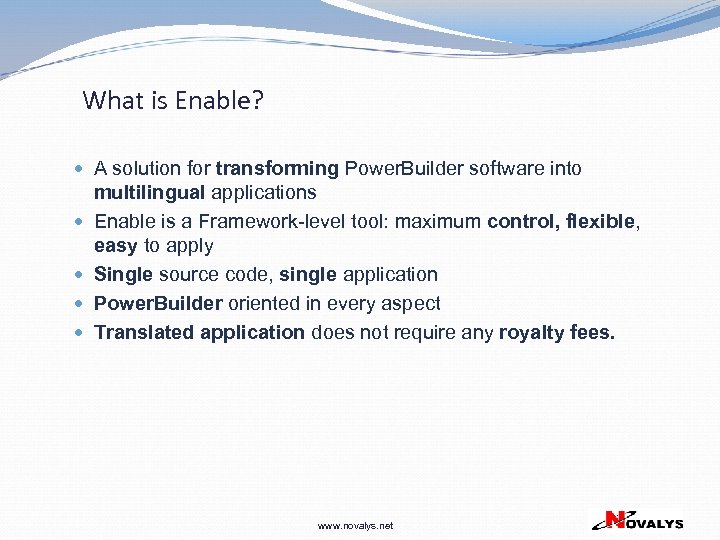 What is Enable? A solution for transforming Power. Builder software into multilingual applications Enable