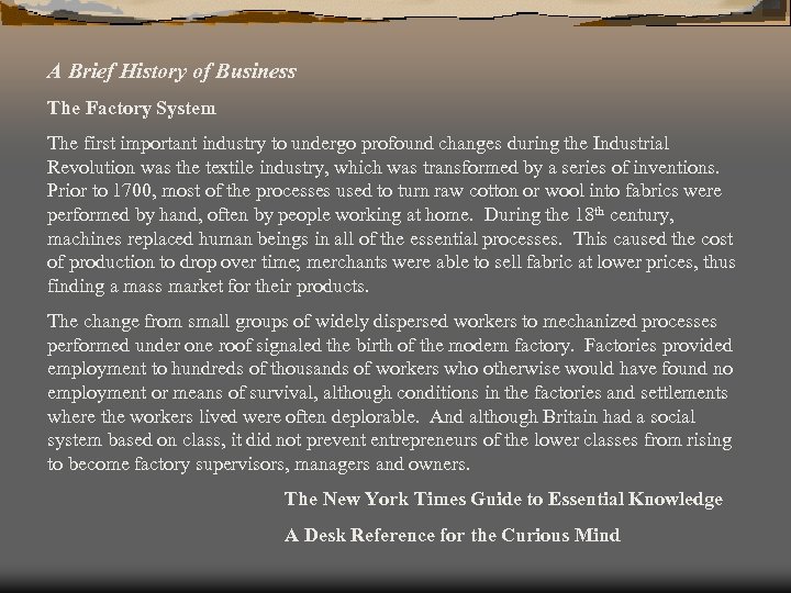 A Brief History of Business The Factory System The first important industry to undergo