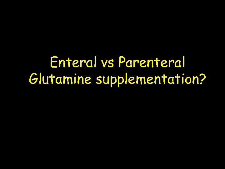 Enteral vs Parenteral Glutamine supplementation? 