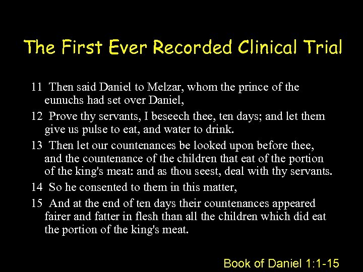 The First Ever Recorded Clinical Trial 11 Then said Daniel to Melzar, whom the