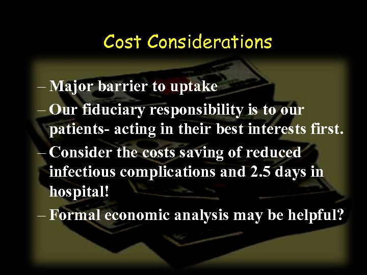 Cost Considerations – Major barrier to uptake – Our fiduciary responsibility is to our