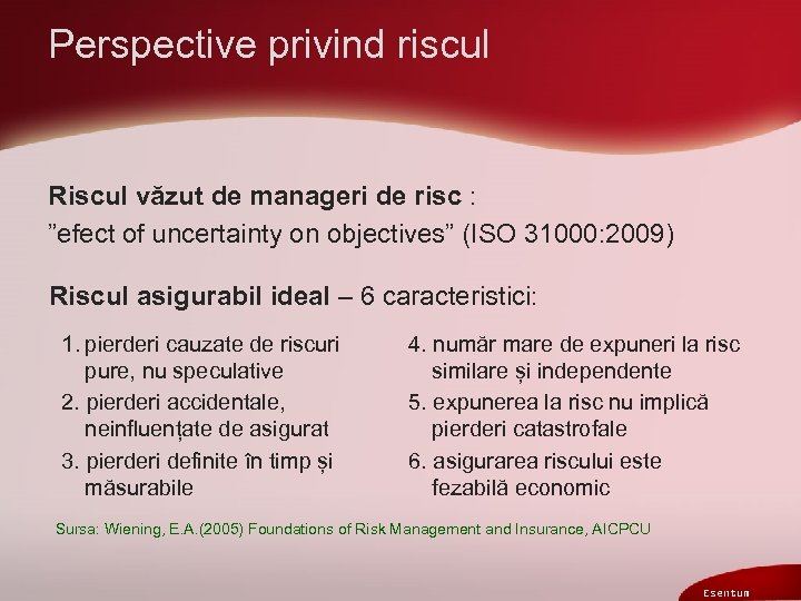Perspective privind riscul Riscul văzut de manageri de risc : ”efect of uncertainty on