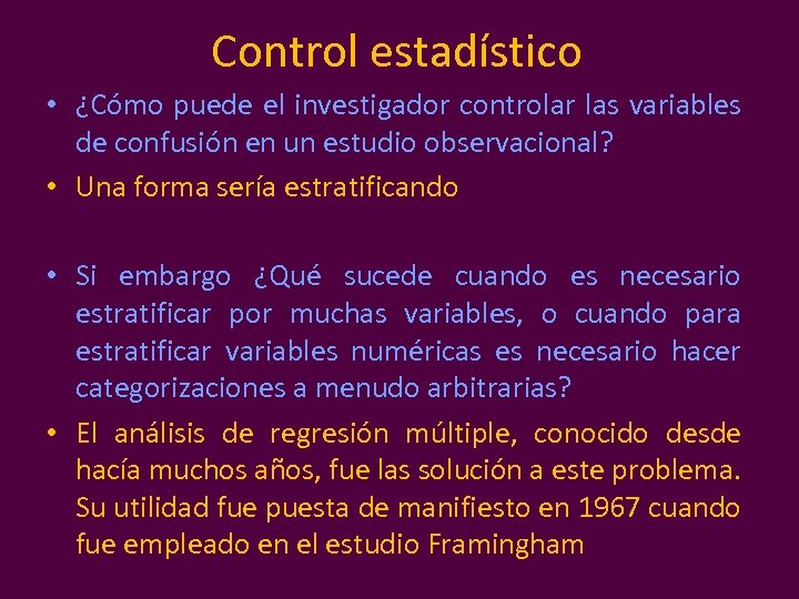 Control estadístico • ¿Cómo puede el investigador controlar las variables de confusión en un