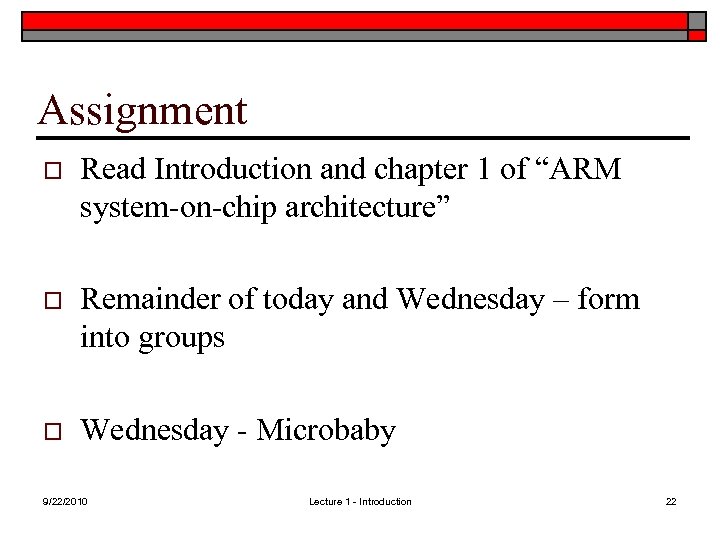 Assignment o Read Introduction and chapter 1 of “ARM system-on-chip architecture” o Remainder of