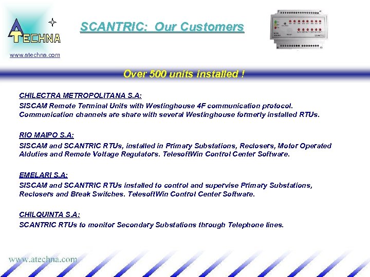SCANTRIC: Our Customers www. atechna. com Over 500 units installed ! CHILECTRA METROPOLITANA S.