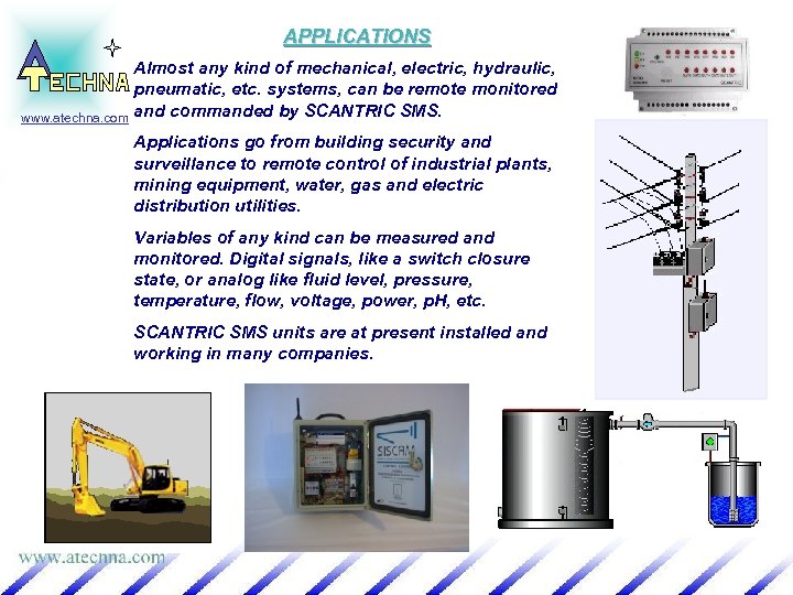 APPLICATIONS Almost any kind of mechanical, electric, hydraulic, pneumatic, etc. systems, can be remote