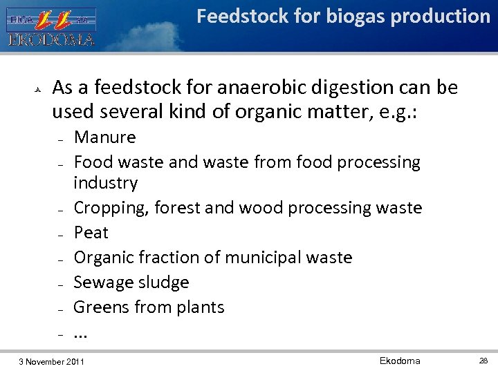 Feedstock for biogas production As a feedstock for anaerobic digestion can be used several