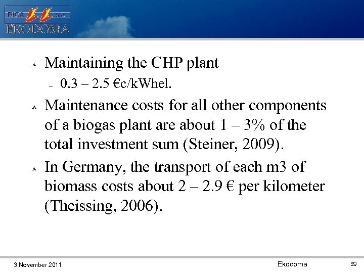  Maintaining the CHP plant 0. 3 – 2. 5 €c/k. Whel. Maintenance costs