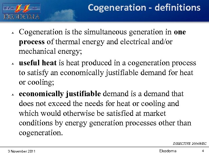 Cogeneration - definitions Cogeneration is the simultaneous generation in one process of thermal energy