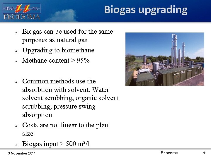 Biogas upgrading Biogas can be used for the same purposes as natural gas Upgrading