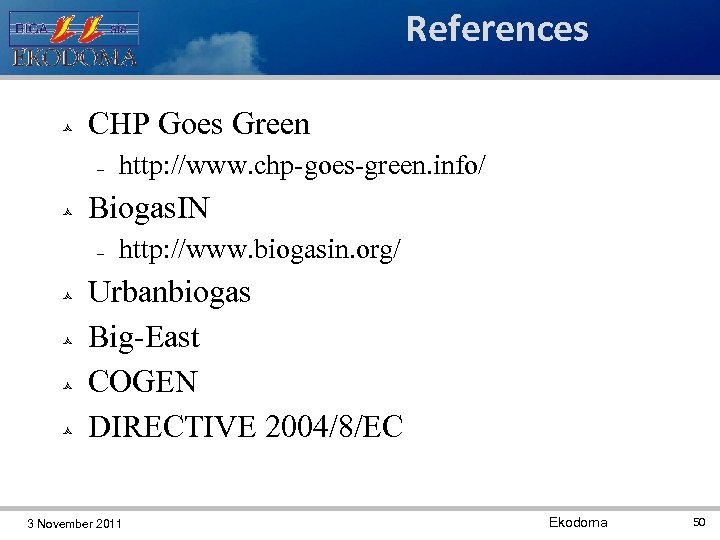 References CHP Goes Green Biogas. IN http: //www. chp-goes-green. info/ http: //www. biogasin. org/