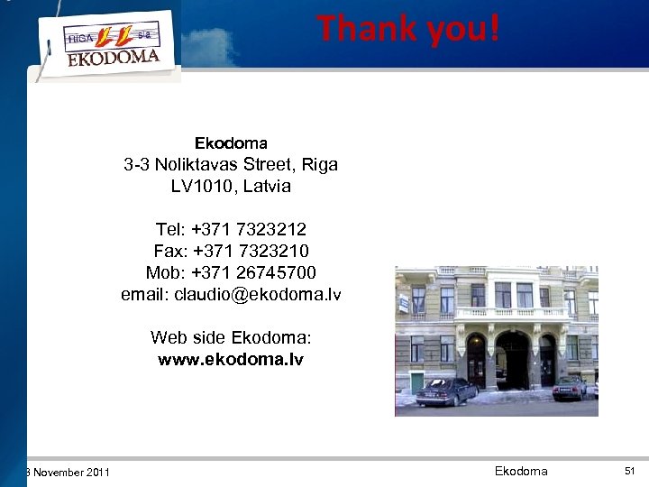 Thank you! Ekodoma 3 -3 Noliktavas Street, Riga LV 1010, Latvia Tel: +371 7323212