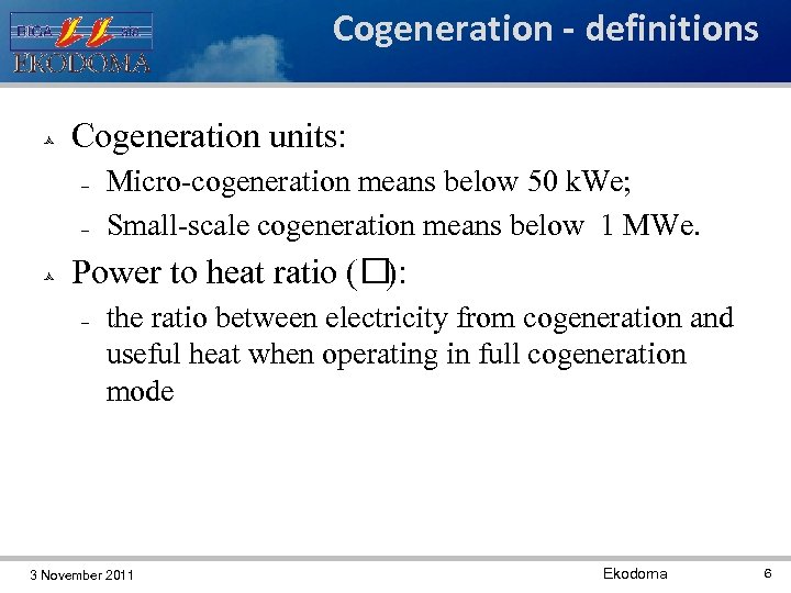 Cogeneration - definitions Cogeneration units: Micro-cogeneration means below 50 k. We; Small-scale cogeneration means