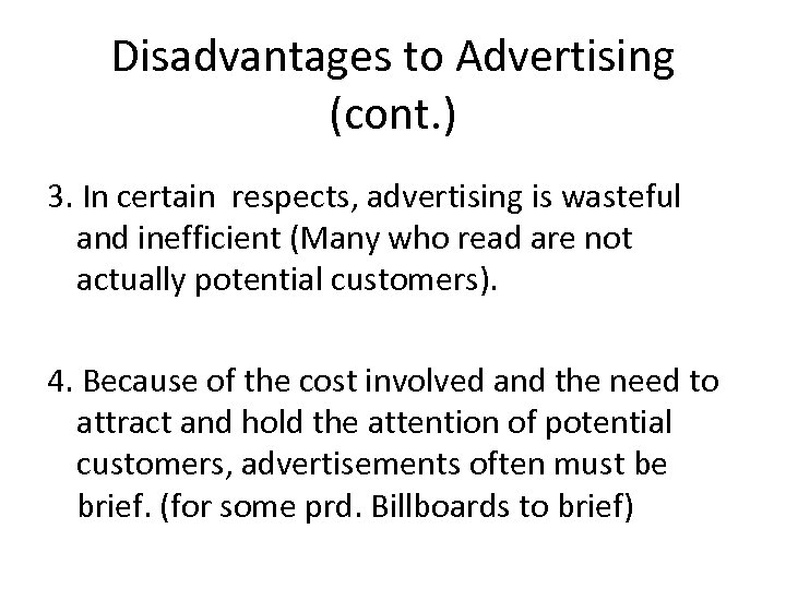 Disadvantages to Advertising (cont. ) 3. In certain respects, advertising is wasteful and inefficient