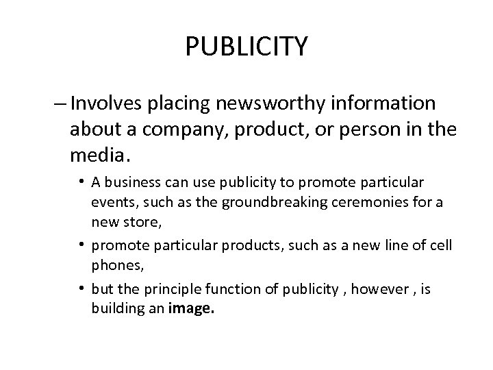 PUBLICITY – Involves placing newsworthy information about a company, product, or person in the