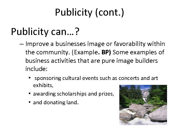 Publicity (cont. ) Publicity can…? – Improve a businesses image or favorability within the
