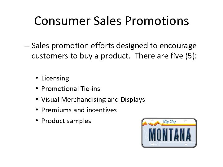Consumer Sales Promotions – Sales promotion efforts designed to encourage customers to buy a