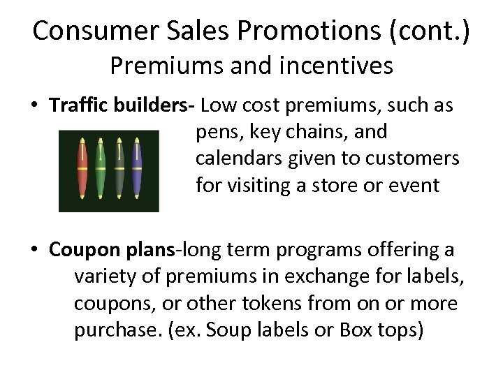 Consumer Sales Promotions (cont. ) Premiums and incentives • Traffic builders- Low cost premiums,