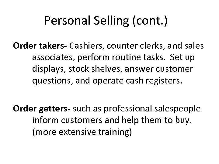 Personal Selling (cont. ) Order takers- Cashiers, counter clerks, and sales associates, perform routine