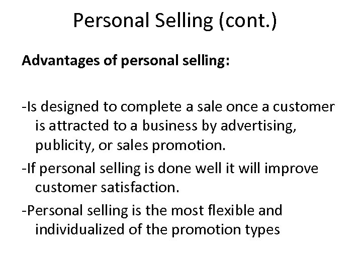 Personal Selling (cont. ) Advantages of personal selling: -Is designed to complete a sale