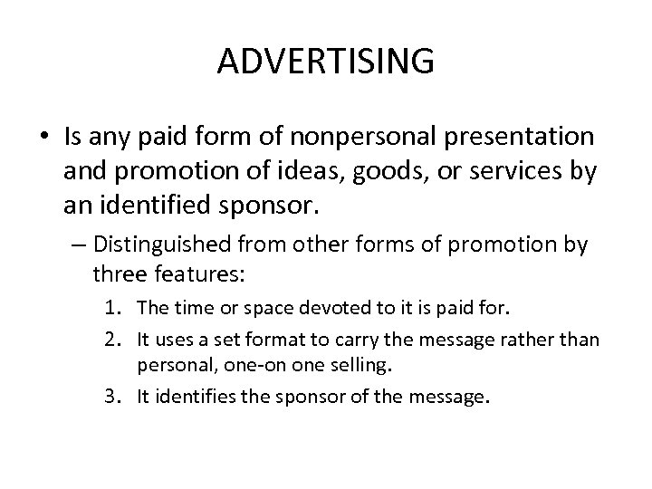 ADVERTISING • Is any paid form of nonpersonal presentation and promotion of ideas, goods,