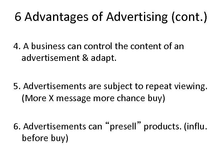 6 Advantages of Advertising (cont. ) 4. A business can control the content of