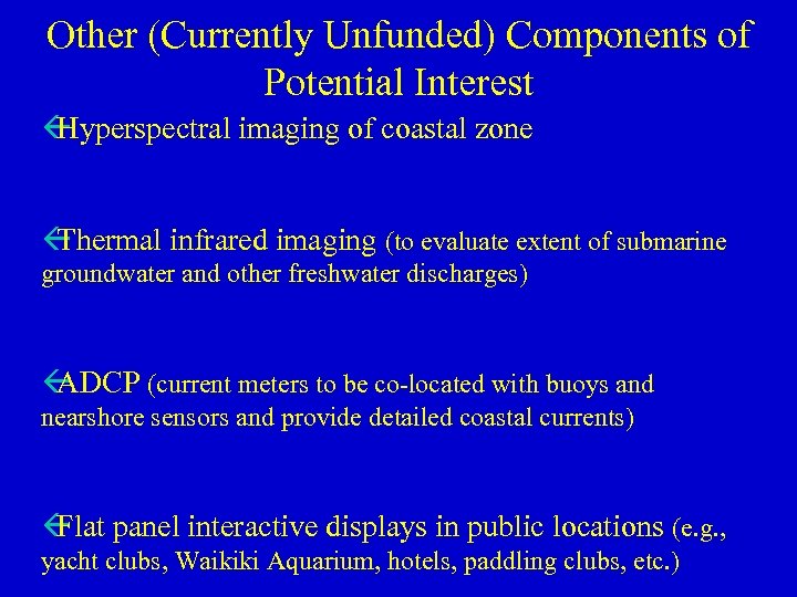 Other (Currently Unfunded) Components of Potential Interest ß Hyperspectral imaging of coastal zone ß