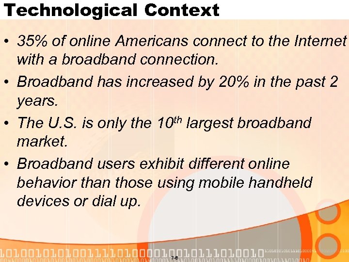 Technological Context • 35% of online Americans connect to the Internet with a broadband
