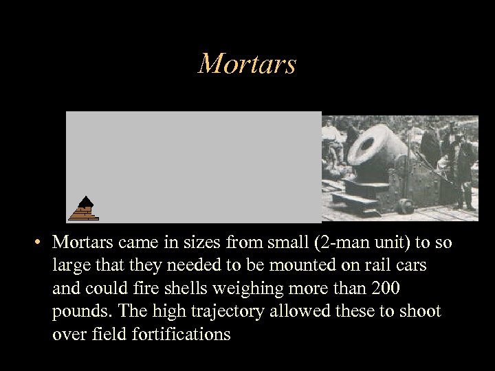 Mortars • Mortars came in sizes from small (2 -man unit) to so large