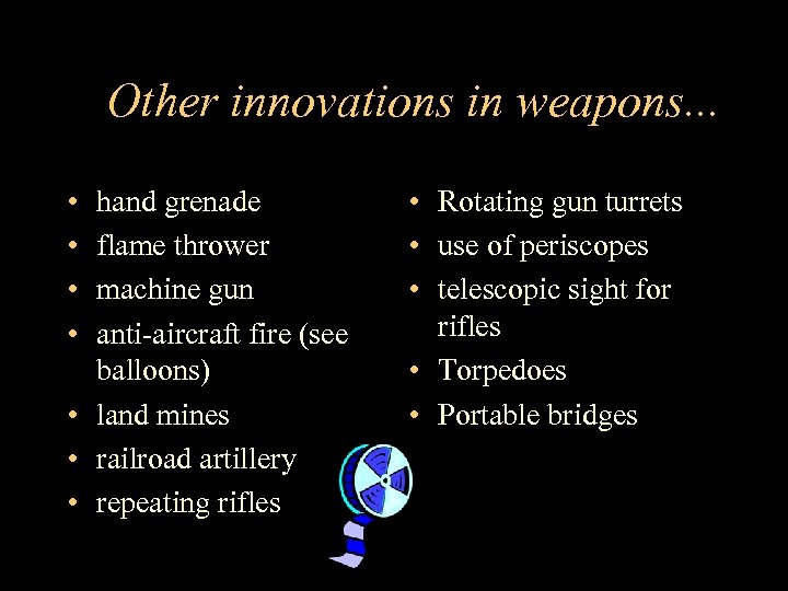 Other innovations in weapons. . . • • hand grenade flame thrower machine gun