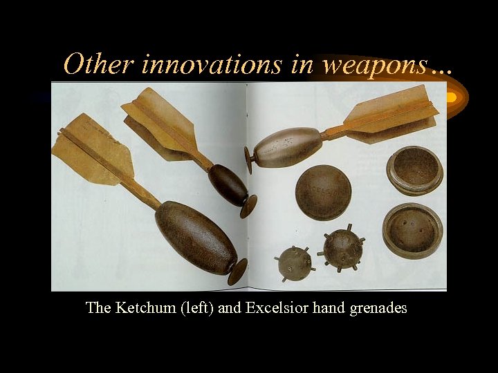 Other innovations in weapons… The Ketchum (left) and Excelsior hand grenades 
