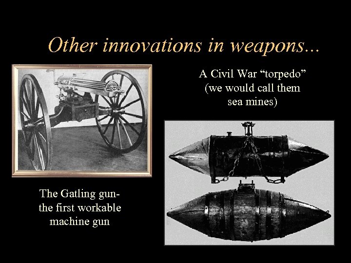 Other innovations in weapons. . . A Civil War “torpedo” (we would call them
