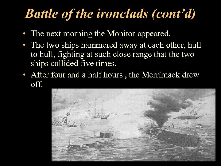 Battle of the ironclads (cont’d) • The next morning the Monitor appeared. • The