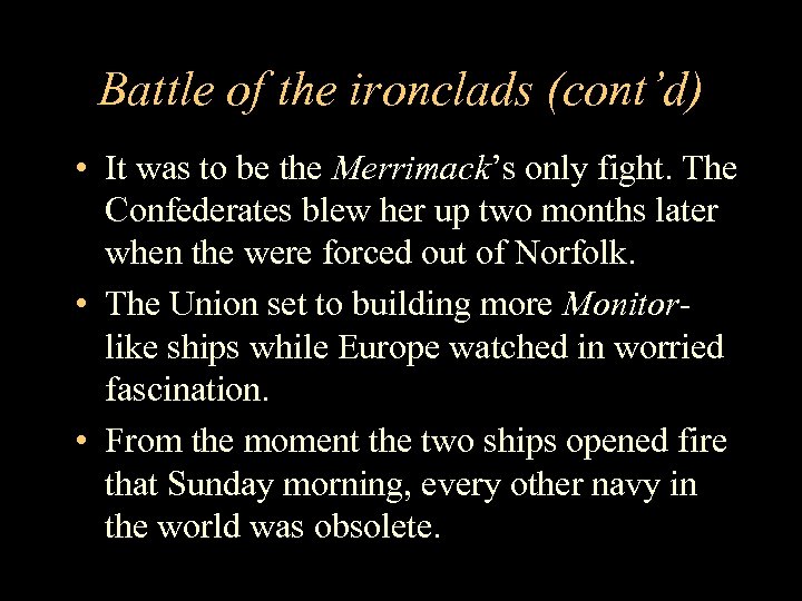 Battle of the ironclads (cont’d) • It was to be the Merrimack’s only fight.