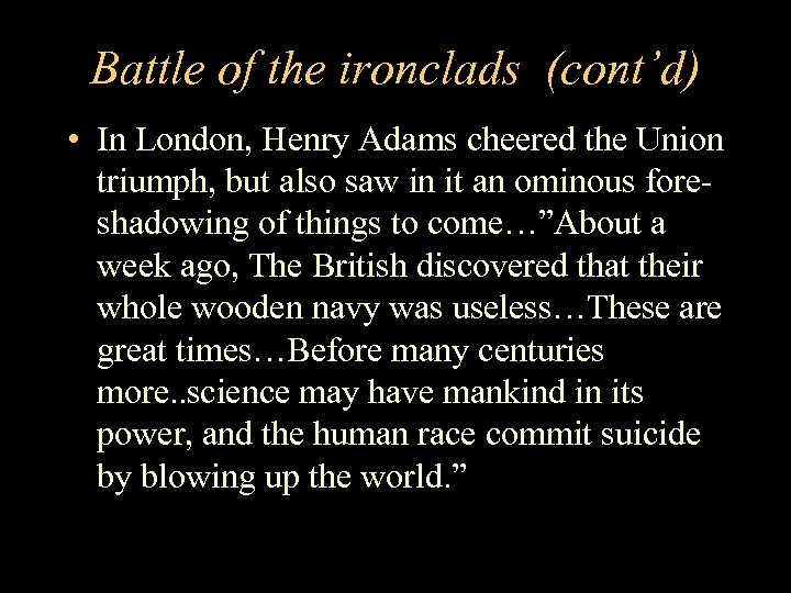 Battle of the ironclads (cont’d) • In London, Henry Adams cheered the Union triumph,