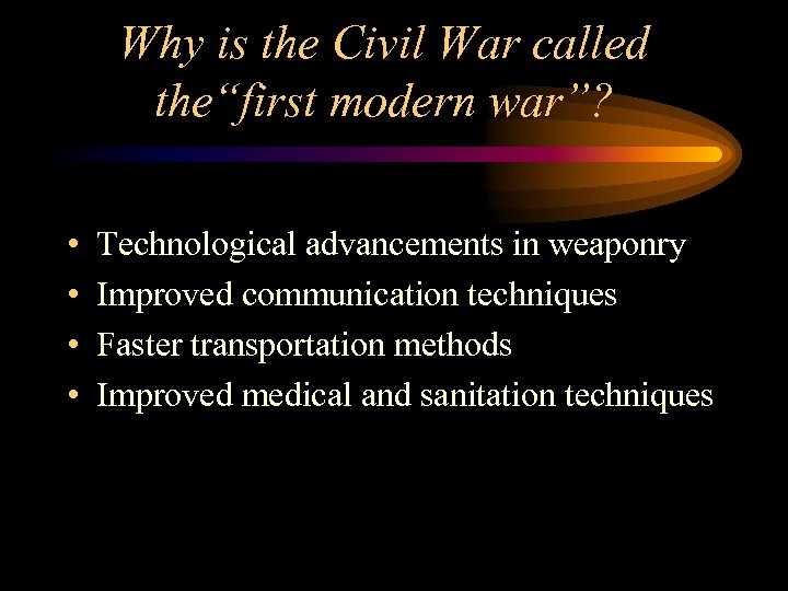 Why is the Civil War called the“first modern war”? • • Technological advancements in