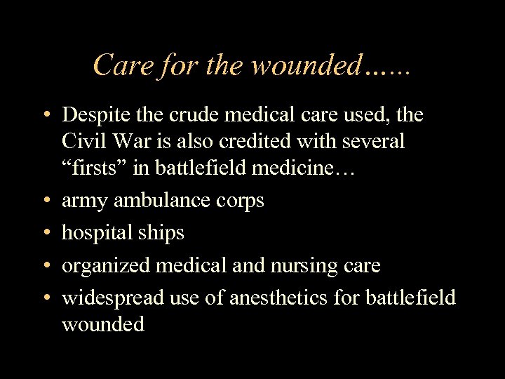 Care for the wounded…. . . • Despite the crude medical care used, the