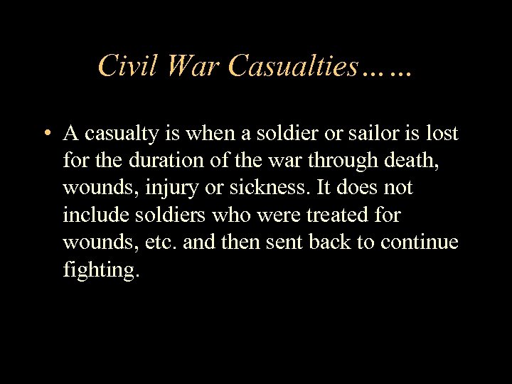 Civil War Casualties…… • A casualty is when a soldier or sailor is lost