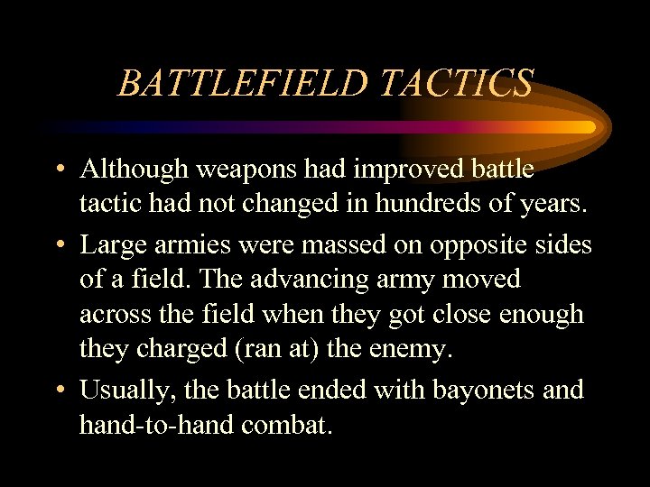 BATTLEFIELD TACTICS • Although weapons had improved battle tactic had not changed in hundreds