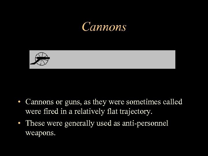 Cannons • Cannons or guns, as they were sometimes called were fired in a