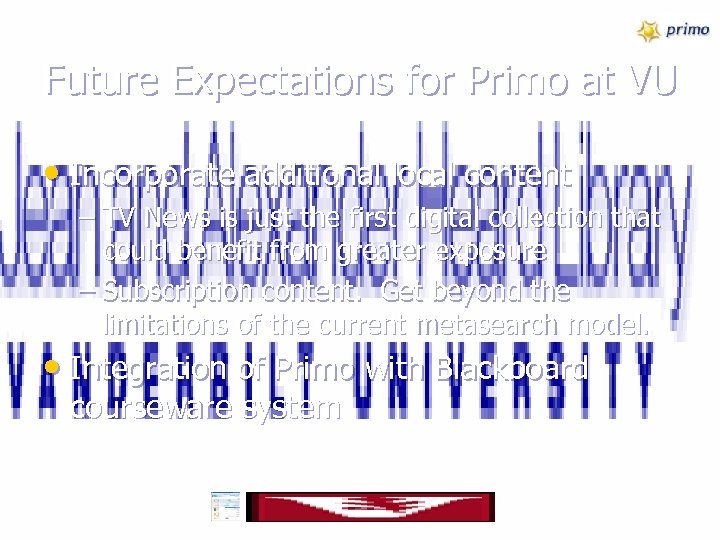 Future Expectations for Primo at VU • Incorporate additional local content – TV News