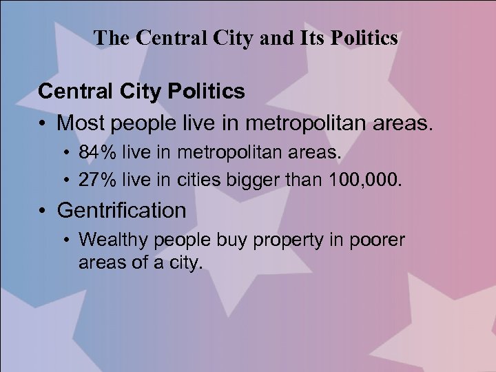 The Central City and Its Politics Central City Politics • Most people live in