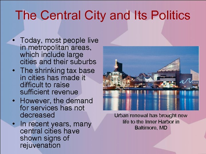 The Central City and Its Politics • Today, most people live in metropolitan areas,