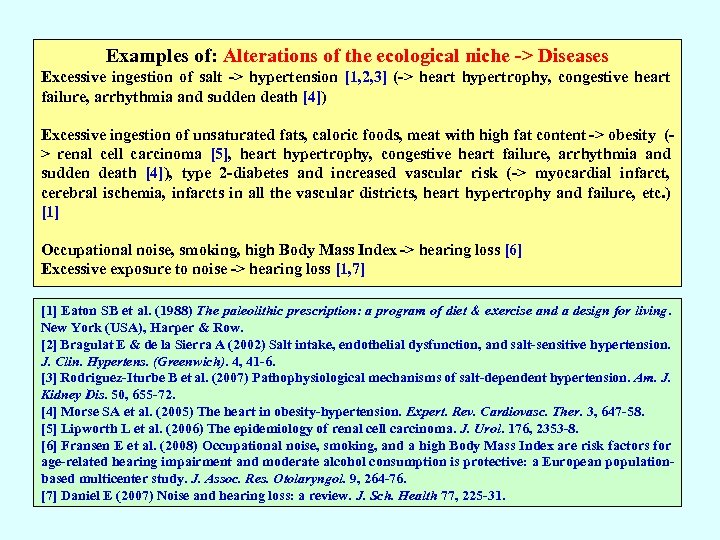 Examples of: Alterations of the ecological niche -> Diseases Excessive ingestion of salt ->